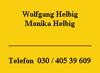 Wolfgang Helbig
Monika Helbig

_____________________

Telefon  030 / 405 39 609